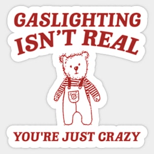 Gaslighting Is Not Real You're Just Crazy Shirt, Cartoon Bear T Shirt, Weird T Shirt, Meme Sticker